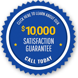 Click here to learn about our ten thousand dollar satisfaction guarantee call today